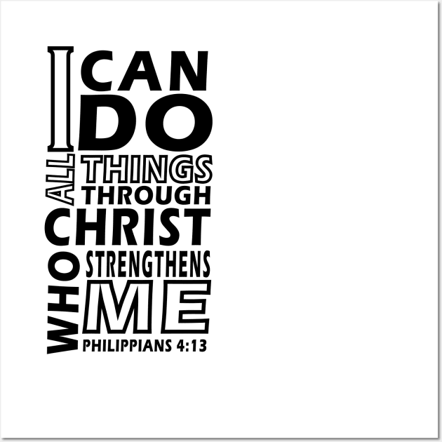 I CAN DO ALL THINGS THROUGH CHRIST WHO STRENGTHENS ME Philip 4;13 Wall Art by King Chris